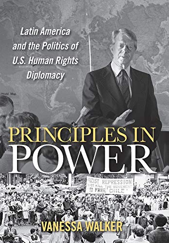 Stock image for Principles in Power: Latin America and the Politics of U.S. Human Rights Diplomacy for sale by Berry Hill Book Shop