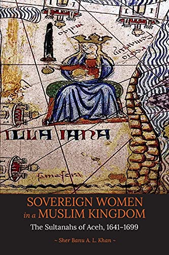 Stock image for Sovereign Women in a Muslim Kingdom: The Sultanahs of Aceh, 1641?1699 for sale by Save With Sam