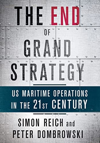 9781501714627: The End of Grand Strategy: US Maritime Operations in the Twenty-First Century