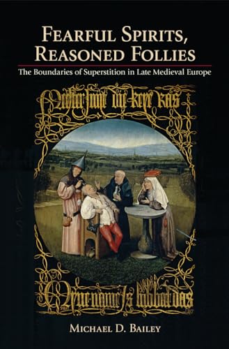 

Fearful Spirits, Reasoned Follies: The Boundaries of Superstition in Late Medieval Europe