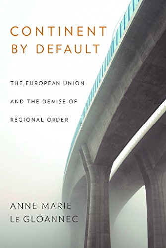 9781501716669: Continent by Default: The European Union and the Demise of Regional Order
