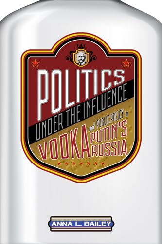 Stock image for Politics under the Influence: Vodka and Public Policy in Putin's Russia for sale by Jenson Books Inc