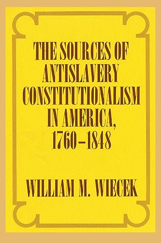 Imagen de archivo de The Sources of Anti-Slavery Constitutionalism in America, 1760-1848 a la venta por GF Books, Inc.