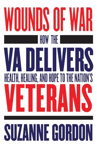 Beispielbild fr Wounds of War: How the VA Delivers Health, Healing, and Hope to the Nation's Veterans (The Culture and Politics of Health Care Work) zum Verkauf von Wonder Book