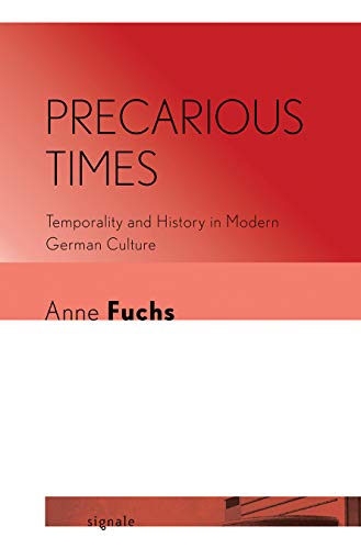 Beispielbild fr Precarious Times: Temporality and History in Modern German Culture (Signale: Modern German Letters, Cultures, and Thought) zum Verkauf von Books From California