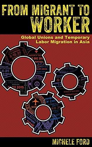 Beispielbild fr From Migrant to Worker: Global Unions and Temporary Labor Migration in Asia zum Verkauf von Books From California