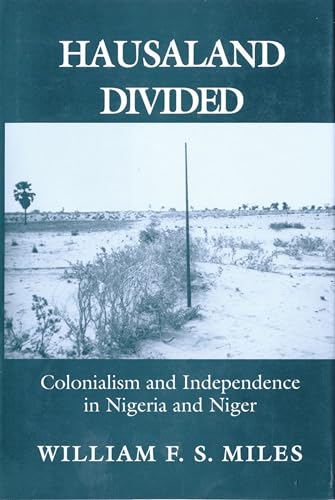 Beispielbild fr Hausaland Divided : Colonialism and Independence in Nigeria and Niger zum Verkauf von Better World Books