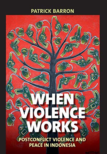 Stock image for When Violence Works: Postconflict Violence and Peace in Indonesia for sale by Turning the Page DC