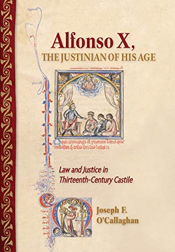 Imagen de archivo de Alfonso X, the Justinian of His Age: Law and Justice in Thirteenth-Century Castile a la venta por Bookmans