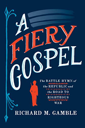 Stock image for A Fiery Gospel: The Battle Hymn of the Republic and the Road to Righteous War (Religion and American Public Life) for sale by Books Unplugged