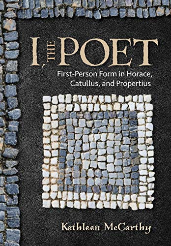 Beispielbild fr I, the Poet: First-Person Form in Horace, Catullus, and Propertius zum Verkauf von Windows Booksellers