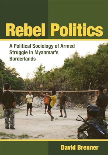 Beispielbild fr Rebel Politics: A Political Sociology of Armed Struggle in Myanmar's Borderlands (Southeast Asia Program) zum Verkauf von Books From California