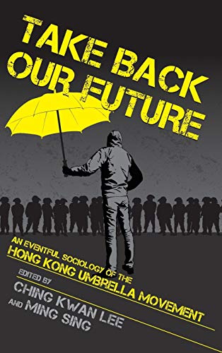 Stock image for Take Back Our Future: An Eventful Sociology of the Hong Kong Umbrella Movement for sale by Midtown Scholar Bookstore