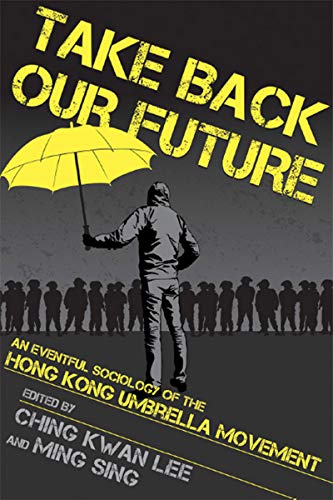 Stock image for Take Back Our Future : An Eventful Sociology of the Hong Kong Umbrella Movement for sale by Better World Books