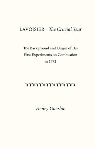 Imagen de archivo de Lavoisier?the Crucial Year: The Background and Origin of His First Experiments on Combustion in 1772 a la venta por GF Books, Inc.