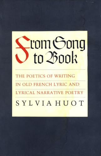 Beispielbild fr From Song to Book: The Poetics of Writing in Old French Lyric and Lyrical Narrative Poetry zum Verkauf von Midtown Scholar Bookstore