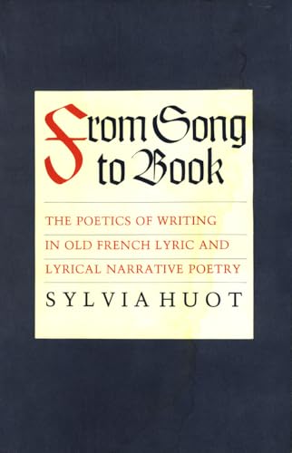 Imagen de archivo de From Song to Book: The Poetics of Writing in Old French Lyric and Lyrical Narrative Poetry a la venta por Midtown Scholar Bookstore