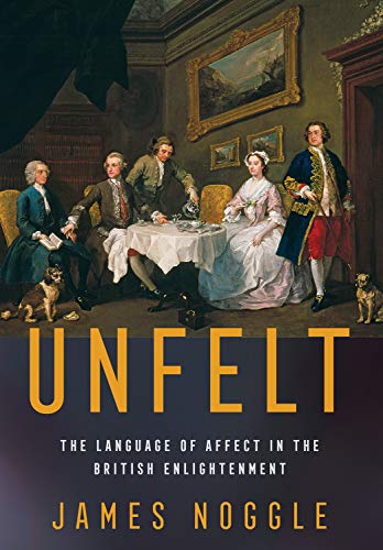 Imagen de archivo de Unfelt: The Language of Affect in the British Enlightenment a la venta por Tim's Used Books  Provincetown Mass.