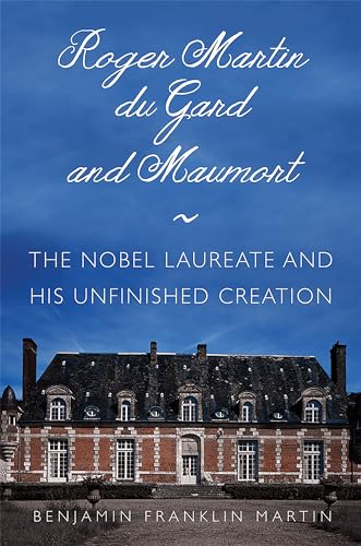 Stock image for Roger Martin du Gard and Maumort : The Nobel Laureate and His Unfinished Creation for sale by Better World Books