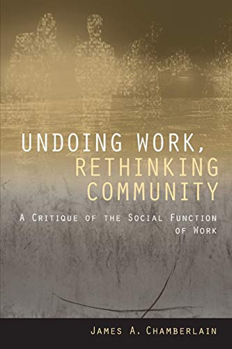 Beispielbild fr Undoing Work, Rethinking Community: A Critique of the Social Function of Work zum Verkauf von WorldofBooks