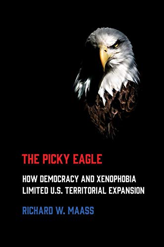 Stock image for The Picky Eagle: How Democracy and Xenophobia Limited U.S. Territorial Expansion for sale by HPB-Diamond