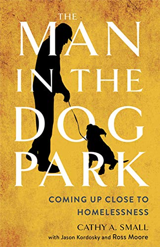 Beispielbild fr The Man in the Dog Park: Coming Up Close to Homelessness zum Verkauf von Ergodebooks