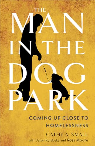 Stock image for The Man in the Dog Park: Coming Up Close to Homelessness for sale by Lakeside Books