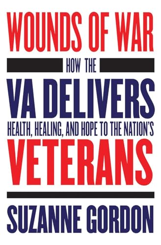 Stock image for Wounds of War: How the VA Delivers Health, Healing, and Hope to the Nation's Veterans (The Culture and Politics of Health Care Work) for sale by Lakeside Books