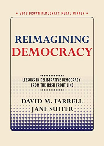 9781501749322: Reimagining Democracy: Lessons in Deliberative Democracy from the Irish Front Line (Brown Democracy Medal)