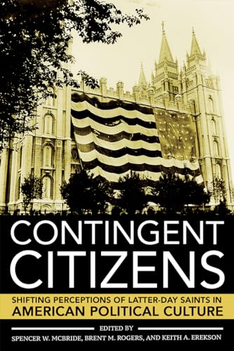 Imagen de archivo de Contingent Citizens: Shifting Perceptions of Latter-day Saints in American Political Culture a la venta por HPB-Red