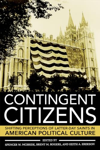 Stock image for Contingent Citizens: Shifting Perceptions of Latter-day Saints in American Political Culture for sale by HPB-Red