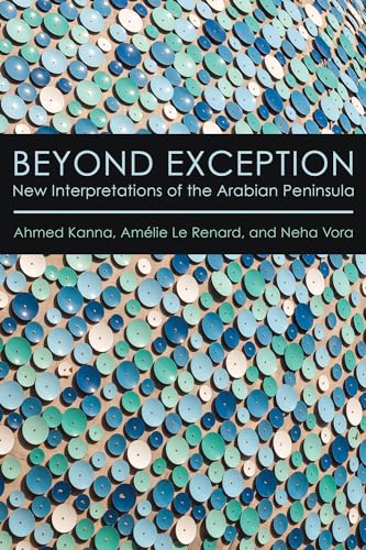 Beispielbild fr Beyond Exception : New Interpretations of the Arabian Peninsula zum Verkauf von Better World Books