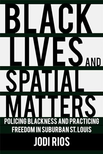 Beispielbild fr Black Lives and Spatial Matters: Policing Blackness and Practicing Freedom in Suburban St. Louis (Police/Worlds: Studies in Security, Crime, and Governance) zum Verkauf von BooksRun