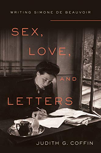 Imagen de archivo de Sex, Love, and Letters: Writing Simone de Beauvoir a la venta por ZBK Books