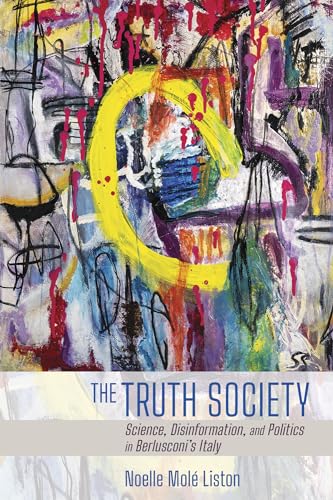 Beispielbild fr The Truth Society: Science, Disinformation, and Politics in Berlusconi's Italy (Expertise: Cultures and Technologies of Knowledge) zum Verkauf von Book Deals