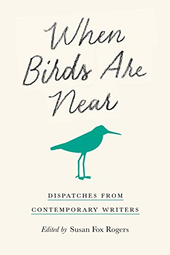 Stock image for When Birds Are Near: Dispatches from Contemporary Writers for sale by SecondSale
