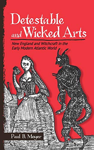 Stock image for Detestable and Wicked Arts : New England and Witchcraft in the Early Modern Atlantic World for sale by Better World Books