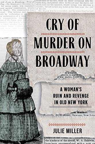 Beispielbild fr Cry of Murder on Broadway: A Woman's Ruin and Revenge in Old New York zum Verkauf von SecondSale