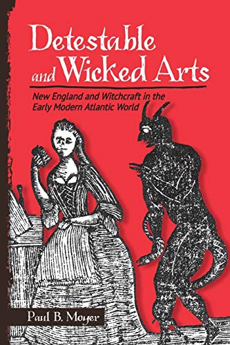 Stock image for Detestable and Wicked Arts: New England and Witchcraft in the Early Modern Atlantic World for sale by Midtown Scholar Bookstore