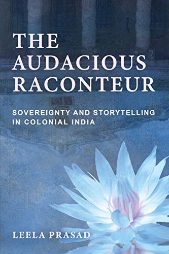 9781501752278: The Audacious Raconteur: Sovereignty and Storytelling in Colonial India