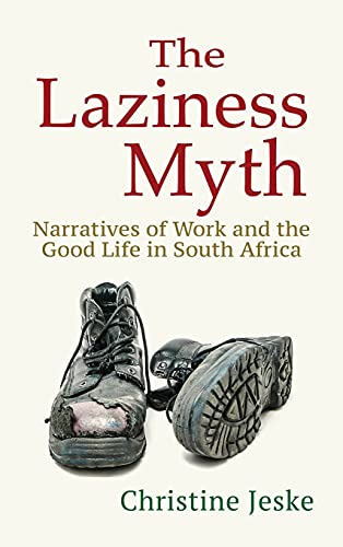 Stock image for The Laziness Myth Narratives of Work and the Good Life in South Africa for sale by PBShop.store UK