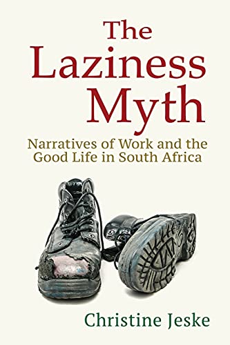 Imagen de archivo de The Laziness Myth: Narratives of Work and the Good Life in South Africa a la venta por HPB-Red