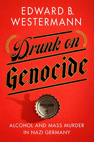 Stock image for Drunk on Genocide : Alcohol and Mass Murder in Nazi Germany for sale by Better World Books