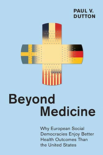 Stock image for Beyond Medicine : Why European Social Democracies Enjoy Better Health Outcomes Than the United States for sale by Better World Books: West