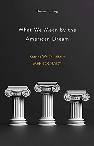 Beispielbild fr What We Mean by the American Dream: Stories We Tell about Meritocracy zum Verkauf von Blue Vase Books