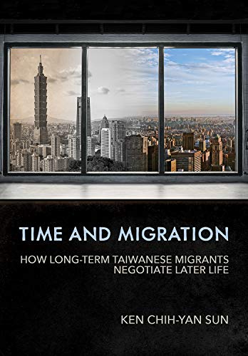 Imagen de archivo de Time and Migration: How Long-Term Taiwanese Migrants Negotiate Later Life a la venta por Midtown Scholar Bookstore