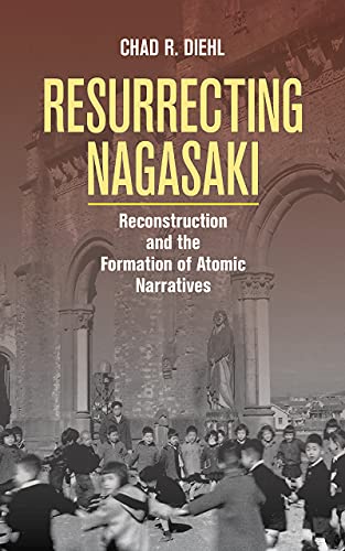 Imagen de archivo de Resurrecting Nagasaki: Reconstruction and the Formation of Atomic Narratives (Studies of the Weatherhead East Asian Institute, Columbia University) a la venta por HPB-Red