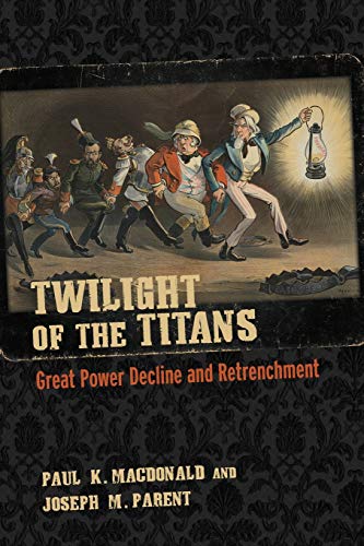 Stock image for Twilight of the Titans : Great Power Decline and Retrenchment for sale by Better World Books