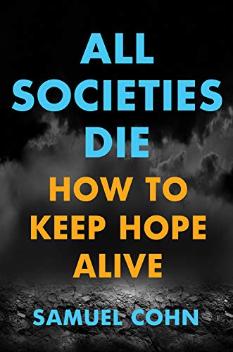 Beispielbild fr All Societies Die How to Keep Hope Alive zum Verkauf von PBShop.store US