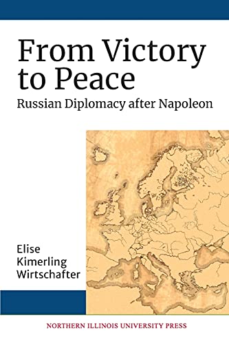 Beispielbild fr From Victory to Peace: Russian Diplomacy after Napoleon (NIU Series in Slavic, East European, and Eurasian Studies) zum Verkauf von SecondSale